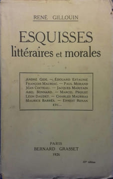 Esquisses littéraires et morales. Gide - Estaunié - Mauriac - Morand - Cocteau - Proust - L. Daudet - Maurras - Barrès - Renan .... GILLOUIN René