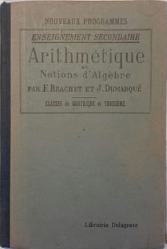 Arithmétique et notions d'algèbre. A l'usage de l'enseignement secondaire (Classes de quatrième et troisième).. BRACHET F. - DUMARQUE J.
