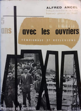 5 ans avec les ouvriers. Témoignage et réflexions.. ANCEL Alfred