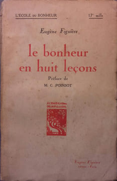 Le bonheur en huit leçons. Envoi de l'auteur.. FIGUIERE Eugène 