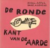 De ronde kant van de aarde. [Le C&ocirc;t&eacute; arrondi de la terre].. APPEL (Karel). ANDREUS (Hans). Pseudonyme de Johan Wilhelm van der Zant.