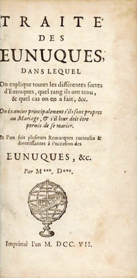Traité des Eunuques dans lequel on explique toutes les différentes sortes d'Eunuques, quel rang ils ont tenu ; & quel cas on en a fait &c. On examine principalement s'ils sont propres au mariage , et s'il leur doit être permis de se marier. Et l'on fait plusieurs remarques curieuses et divertissantes à l'occasion des eunuques , &c.