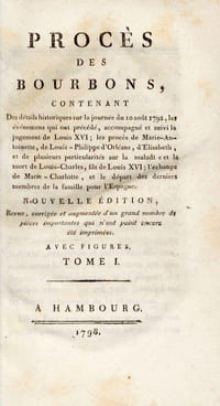 Procès des Bourbons contenant des détails historiques sur la journée du 10 août 1792, les événemens qui ont précédé, accompagné et suivi le jugement de Louis XVI ; les procès de Marie-Antoinette, de Louis-Philippe d'Orléans, d'Élisabeth, et de plusieurs particularités sur la maladie et la mort de Louis-Charles, fils de Louis XVI, l'échange de Marie-Charlotte, et le départ des derniers membres de la famille pour l'Espagne ; Nouvelle édition, revue, corrigée, et augmentée d'un grand nombre de pièces importantes qui n'ont point encore été imprimées