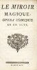 Le Miroir magique. Op&eacute;ra-comique en un acte.. FLEURY (Jacques) / LESAGE (Alain-Ren&eacute;) / DORNEVAL [Orneval (Jacques-Philippe, d')]