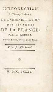 De l'Administration des finances de la France. [SUIVI DE] [Mémoire de Mr. Necker, en réponse aux faits avancés par Mr. de Calonne : dans son mémoire présenté au Roi, & à l'Assemblée des notables, concernant les finances de l'état] [SUIVI DE] Introduction à l'ouvrage intitulé : De l'Administration des finances de la France [SUIVI DE] Suite des Lettres d'un propriétaire françois à M. Necker, ou Calculs, tableaux, résultats, plan de réforme, avec des observations générales et sérieuses sur quelques chapitres de son administration des finances de la France. Par M. le Baron de ***.