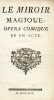 Le Miroir magique. Opéra-comique en un acte.. FLEURY (Jacques) / LESAGE (Alain-René) / DORNEVAL [ORNEVAL (Jacques-Philippe, d)]