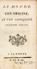 Le Monde, son origine, son antiquit&eacute; [SUIVI DE] De l'&acirc;me et de son immortalit&eacute;. [SUIVI DE] Essai sur la chronologie. [BERNARD (Jean-Fr&eacute;d&eacute;ric) - ...