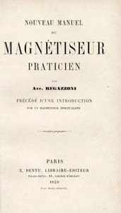 Mesmer et le magnétisme animal [SUIVI DE] Lettres d'un magnétiseur [SUIVI DE] Nouveau manuel du magnétiseur praticien [SUIVI DE] De l'influence du magnétisme sur le développement de la voix et du goût en musique [SUIVI DE] Le monde occulte ou mystères du magnétisme et tableau du somnambulisme à Paris [SUIVI DE] Table qui danse et table qui répond, expériences à la portée de tout le monde [SUIVI DE] La sorcellerie
