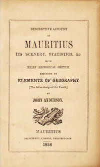 Descriptive account of Mauritius, its scenery, statistics, &c with brief historical sketch. Preceded by elements of geography [the latter designed for youth]