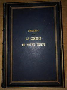 LA COMEDIE DE NOTRE TEMPS. LA CIVILITÉ - LES HABITUDES - LES MOEURS - LES COUTUMES - LES MANIÈRES ET LES MANIES DE NOTRE ÉPOQUE.
