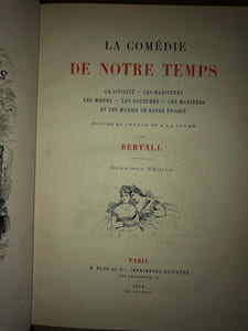 LA COMEDIE DE NOTRE TEMPS. LA CIVILITÉ - LES HABITUDES - LES MOEURS - LES COUTUMES - LES MANIÈRES ET LES MANIES DE NOTRE ÉPOQUE.