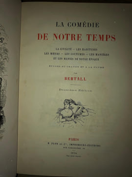 LA COMEDIE DE NOTRE TEMPS. LA CIVILITÉ - LES HABITUDES - LES MOEURS - LES COUTUMES - LES MANIÈRES ET LES MANIES DE NOTRE ÉPOQUE.. BERTALL.
