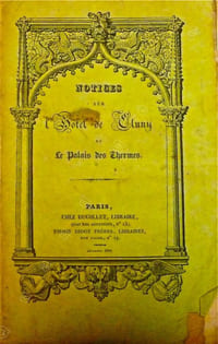 Notices sur l'hôtel de Cluny et sur le Palais des Thermes avec des notes sur la culture des arts, principalement dans les XV ème et XVI ème siècles.
