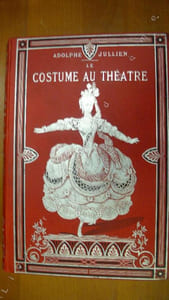 HISTOIRE DU COSTUME AU THEATRE DEPUIS LES ORIGINES DU THEATRE EN FRANCE JUSQU'A NOS JOURS .