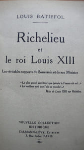 Richelieu et le Roi Louis XIII. Les véritables rapports du souverain et de son ministre. 