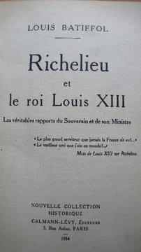 Richelieu et le Roi Louis XIII. Les véritables rapports du souverain et de son ministre. . BATIFFOL Louis.