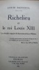 Richelieu et le Roi Louis XIII. Les v√ritables rapports du souverain et de son ministre. . BATIFFOL Louis.