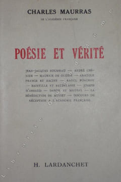 POESIE ET VERITE. Jean Jacques Rousseau; André Chénier; Maurice de Guérin; Anatole France et Racine; Raoul Ponchon; Bainville et Baudelaire; Joseph d' ...