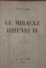 LE MIRACLE D' HENRI IV.. D' ELBEE Jean.