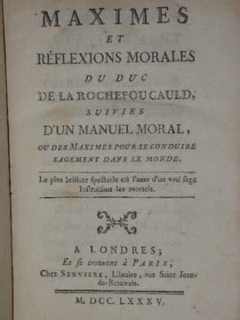 MAXIMES ET REFLEXIONS MORALES du Duc de La ROCHEFOUCAULD suivies D' UN MANUEL MORAL, ou des Maximes pour se conduire sagement dans le Monde.. LA ...