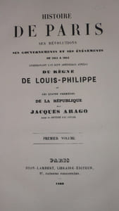 HISTOIRE DE PARIS ses Révolutions, ses Gouvernements et ses Evènements de 1841 à 1852, comprenant les sept dernières années DU REGNE DE LOUIS - PHILIPPE et les quatre premières DE LA REPUBLIQUE, par Jacques ARAGO auteur des Souvenirs d' un Aveugle.