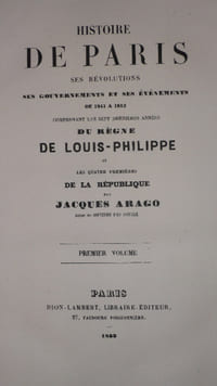HISTOIRE DE PARIS ses Révolutions, ses Gouvernements et ses Evènements de 1841 à 1852, comprenant les sept dernières années DU REGNE DE LOUIS - PHILIPPE et les quatre premières DE LA REPUBLIQUE, par Jacques ARAGO auteur des Souvenirs d' un Aveugle.