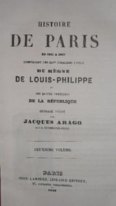 HISTOIRE DE PARIS ses Révolutions, ses Gouvernements et ses Evènements de 1841 à 1852, comprenant les sept dernières années DU REGNE DE LOUIS - PHILIPPE et les quatre premières DE LA REPUBLIQUE, par Jacques ARAGO auteur des Souvenirs d' un Aveugle.