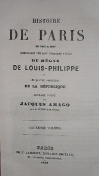 HISTOIRE DE PARIS ses Révolutions, ses Gouvernements et ses Evènements de 1841 à 1852, comprenant les sept dernières années DU REGNE DE LOUIS - PHILIPPE et les quatre premières DE LA REPUBLIQUE, par Jacques ARAGO auteur des Souvenirs d' un Aveugle.