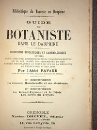 GUIDE DU BOTANISTE DANS LE DAUPHINE. Excursions bryologiques et lichénologiques pour chacune d'herborisations phanérogamiques où il est traité des propriétés et des usages au point de vue de la médecine, de l'industrie et des arts. 5ème Excursion comprenant LA GDE MOUCHEROLLE ET SES ALENTOURS, et 6ème Excursion comprenant LE GRAND- VEYMONT et le DIOIS, les FORETS du VERCORS.