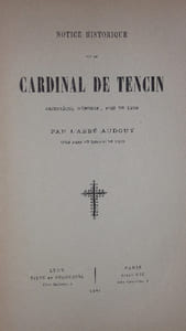 NOTICE HISTORIQUE sur le CARDINAL DE TENCIN Archevêque d' Embrun, puis de Lyon.