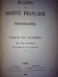 Bulletin de la société Française de Photographie. Tables des matières et des noms d'Auteurs des tômes XI à XX ( 1865-1874 ).