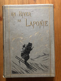 UN HIVER EN LAPONIE. Voyages d'hiver en Suède, en Norvège, en Laponie et dans la Finlande septentrionale.
