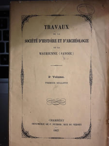 TRAVAUX de la Société d'Histoire et d'Archéologie de la Maurienne ( Savoie ). 3 bulletins. exemplaires du Docteur Fodéré. St Jean de Maurienne. 