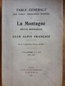 LA MONTAGNE . TABLE GENERALE DES VINGT PREMIERES ANNEES de LA MONTAGNE revue Mensuelle du CAF. volumes I à XX ( 1905-1924 )