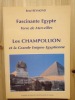 FASCINANTE EGYPTE Terre de Merveilles. LES CHAMPOLLION et la Grande Enigme Egyptienne.. REYMOND René.
