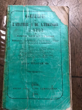 GUIDE de L'AMATEUR et de L'ETRANGER A LYON et dans les environs historique, Archéologique, Scientifique, Monumental, Commercial, et Industriel.. ...