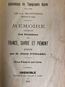 MEMOIRE contenant LES FRONTIERES de FRANCE, SAVOIE et PIEMONT annoté par M. Henry DUHAMEL. Bibliothèque de Topographie Alpine. DE LA BLOTTIERE Maréchal de camp. 