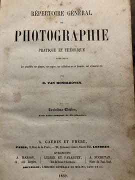 REPERTOIRE GENERAL DE PHOTOGRAPHIE Pratique et Théorique contenant Les procédés sur plaque, sur papier, sur collodion sec et humide, sur albumine ...