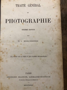 TRAITE GENERAL DE PHOTOGRAPHIE. sixième Edition . 1873. avec figures dans le texte et trois planches photographiques. . MONCKHOVEN ( D. V ).