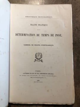 TRAITE PRATIQUE DE LA DETERMINATION DU TEMPS DE POSE. ( Bibliothèque Photographique ). CHAPEL D'ESPINASSOUX ( Gabriel de )
