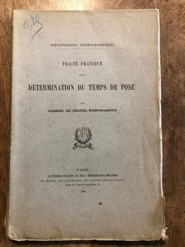 TRAITE PRATIQUE DE LA DETERMINATION DU TEMPS DE POSE. ( Bibliothèque Photographique ). CHAPEL D'ESPINASSOUX ( Gabriel de )
