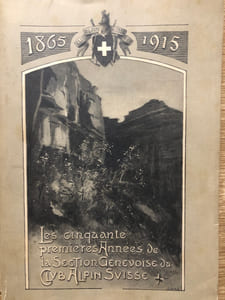 LES CINQUANTE PREMIERES ANNEES DE LA SECTION GENEVOISE DU CLUB ALPIN SUISSE 1865-1915.