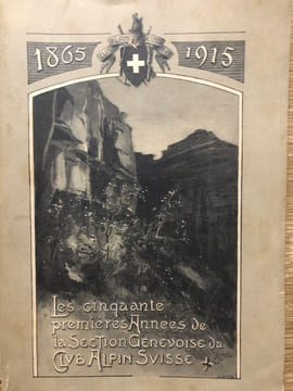 LES CINQUANTE PREMIERES ANNEES DE LA SECTION GENEVOISE DU CLUB ALPIN SUISSE 1865-1915. . CLUB ALPIN SUISSE.