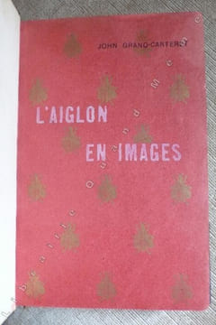 L ' AIGLON EN IMAGES .. GRAND - CARTERET John.