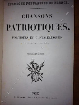 CHANSONS POPULAIRES DE FRANCE. CHANSONS PATRIOTIQUES , POLITIQUES ET CHEVALERESQUES. CHANSONS BADINES ET GRIVOISES. COMPLAINTES ET CHANSONS ...