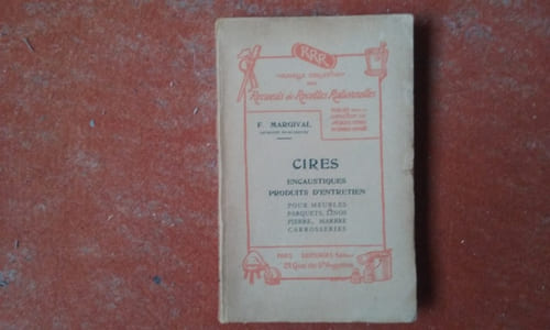 Les Cires. Encaustiques, produits d'entretien pour meubles, parquets, linos, pierre, marbre, carrosseries