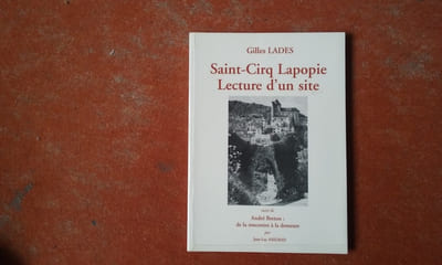 Saint-Cirq Lapopie. Lecture d'un site - Suivi de : André Breton, de la rencontre à la demeure, par Jean-Luc Axelrad
