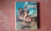 Murat. Cavalier - Maréchal de France - Prince et Roi
. DUPONT Marcel
