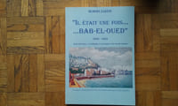 "Il était une fois… Bab-el-Oued" (1930-1962) - Etude historique, sociologique et nostalgique d'un monde disparu