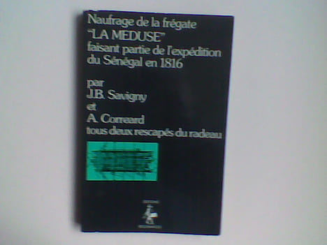 Naufrage de la frégate "La Méduse" faisant partie de l'expédition du Sénégal en 1816. Relation contenant les événements qui ont eu lieu sur le radeau, ...